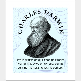 Charles Darwin portrait and quote: If the misery of our poor be caused not by the laws of nature, but by our institutions, great is our sin; Posters and Art